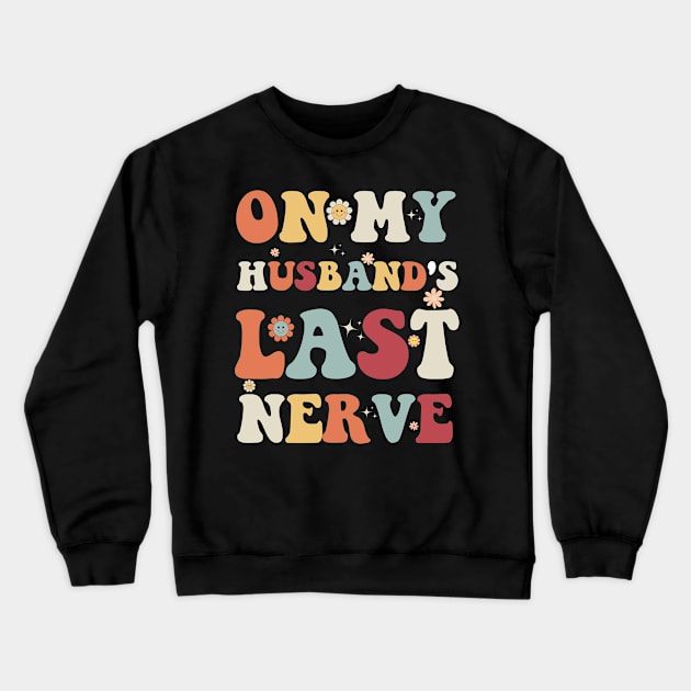 On My Husband's Last Nerve Crewneck Sweatshirt by Emouran